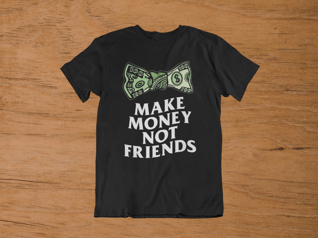 T-shirt "Make Money Not Friends" – Urban Hustle Concept Art / Dollar Style